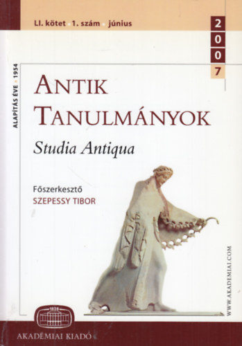 Szepessy Tibor  (szerk.) - Antik tanulm�nyok - Studia Antiqua LI. k�tet 1. sz�m (2007. j�nius)