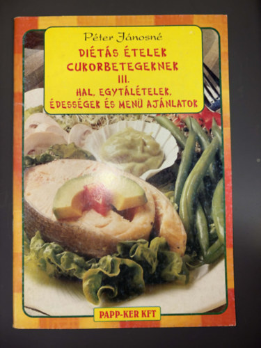 P�ter J�nosn� - Di�t�s �telek cukorbetegeknek III. - Hal, egyt�l�telek, �dess�gek �s men� aj�nlatok