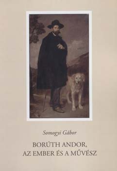 Dr. Somogyi G�bor - Bor�th Andor, az ember �s a m�v�sz