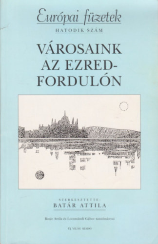 Batár Attila - Városaink az ezredfordulón - Európai füzetek hatodik szám