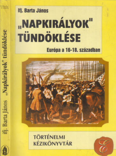 Ifj. Barta János - "Napkirályok" tündöklése (Európa a 16-18. században)