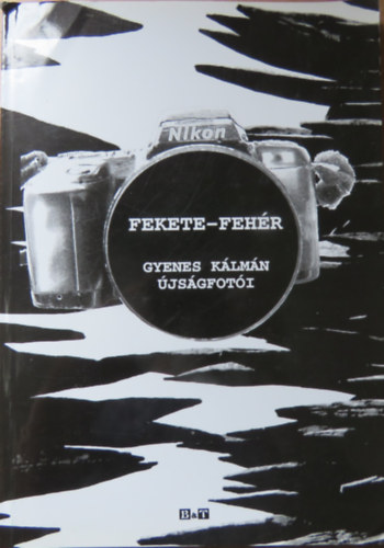 Tandi Lajos (szerk.) - Fekete-fehér - Gyenes Kálmán újságfotói