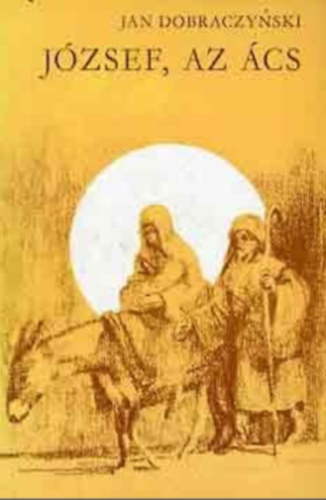 Jan Dobraczynski - J�zsef az �cs. Bibliai reg�ny