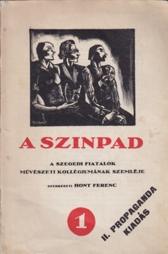Hont Ferenc  (szerk.) - A szinpad - A szegedi fiatalok m�v�szeti koll�gium�nak szeml�je 1.