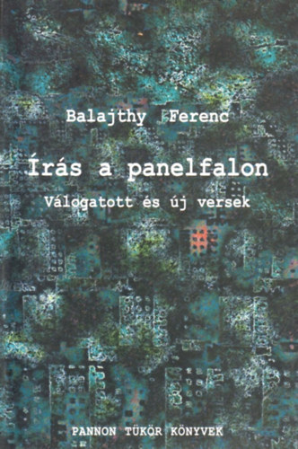 Balajthy Ferenc - �r�s a panelfalon (V�logatott �s �j versek)