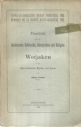 Johann Wasiljev - bersicht ber die heidnischen Gebruche, Aberglauben und Religion der Wotjaken in den Gouvernements Wjatka und Kasen