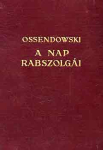 Ossendowski - A nap rabszolgi I-II. - Kutatutam a legsttebb Afrikban