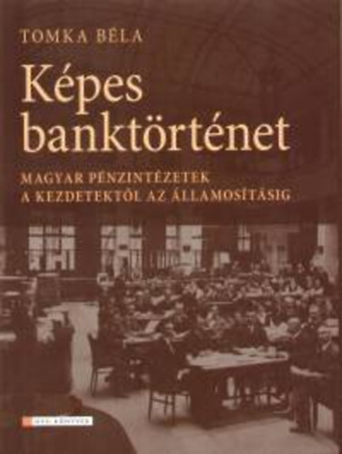 Tomka B�la - K�pes bankt�rt�net - Magyar p�nzint�zetek a kezdetekt�l