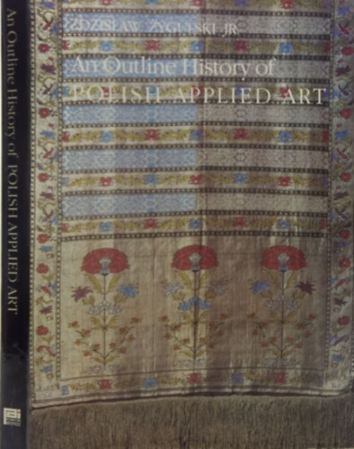 ZdzislaW JR. Zygulski - An Outline History of POLISH APPLIED ART