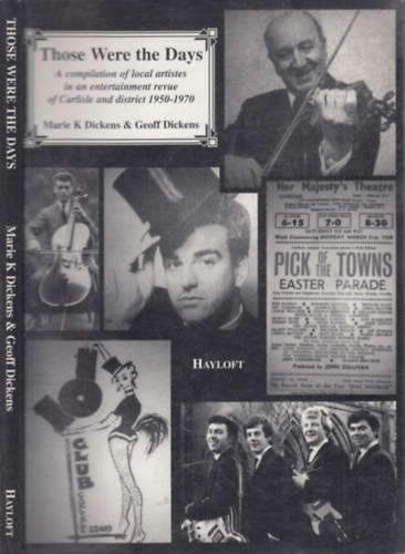 Marie K. Dickens - Geoff Dickens - Those Were the Days (A compilation of local artistes in an entertainment revue of Carlisle and district 1950-1970)