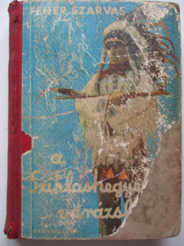 Fehér Szarvas - A Sziklás Hegyek varázslója - Magyar ifjúból indiánfőnök