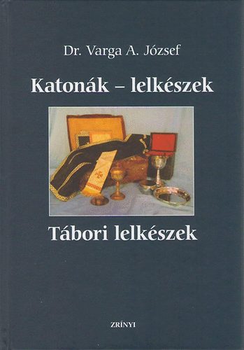 Dr. Varga A. Jzsef - Katonk - lelkszek - Tbori lelkszek