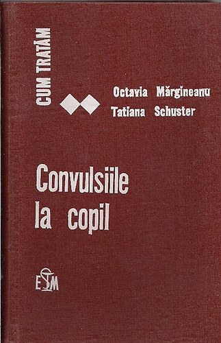 Dr.Octavia Margineanu; Dr.Tatiana  Schuster - Cum tratam convulsiile la copil