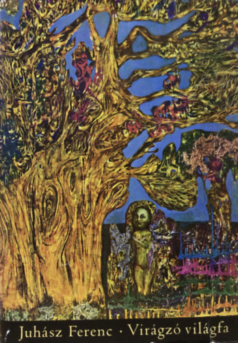Juhász Ferenc - Virágzó világfa - Válogatott versek
