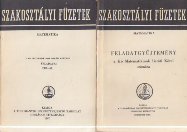 2 db Szakosztályi Füzetek: Matematika feladatgyűjtemény a Kis Matematikusok Baráti Körei számára + A Kis Matematikusok Baráti Körének feladatai 1966-67
