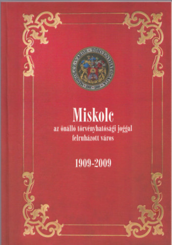 Dobrossy István - Miskolc az önálló törvényhatósági joggal felruházott város 1909-2009