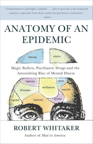 Robert Whitaker - Anatomy of an Epidemic: Magic Bullets, Psychiatric Drugs, and the Astonishing Rise of Mental Illness in America