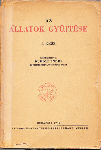 Dudich Endre szerk. - Az �llatok gy�jt�se I.