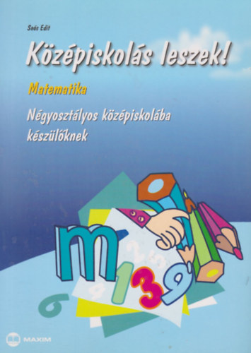 Sos Edit - Kzpiskols leszek! - Matematika Ngyosztlyos kzpiskolba kszlknek