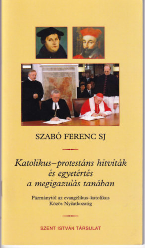 Szab Ferenc SJ. - Katolikus-protestns hitvitk s egyetrts a megigazuls tanban