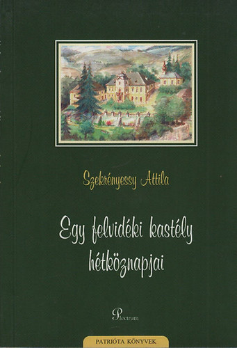 Szekr�nyessy Attila - Egy felvid�ki kast�ly h�tk�znapjai (A s�rosizs�pi Bujanovics-kast�ly)