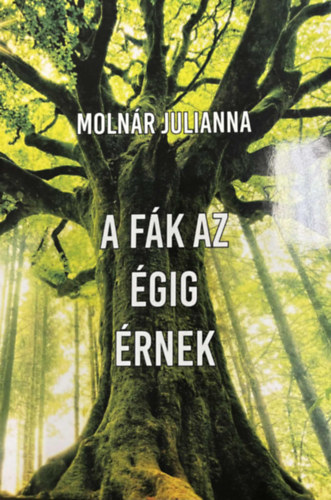 Molnár Julianna - A fák az égig érnek