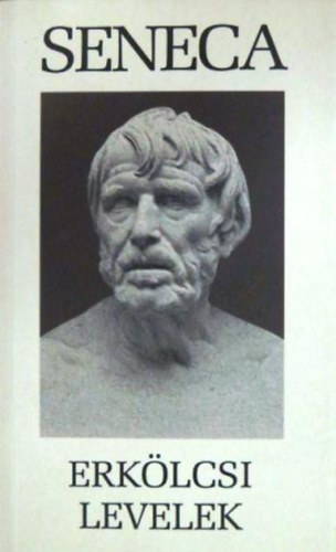 Lucius Annaeus Seneca - Erklcsi levelek