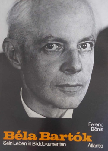 B�nis Ferenc - B�la Bart�k: sein Leben in Bilddokumentum - �letrajz - n�met