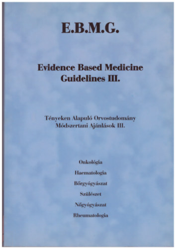 dr. Nyirkos Péter (főszerk.) - Evidence Based Medicine Guidelines III. - Tényeken Alapuló Orvostudomány, Módszertani ajánlások III.