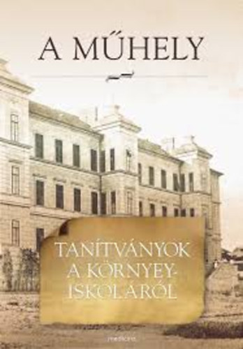 A m�hely - Tan�tv�nyok a K�rnyey-iskol�r�l