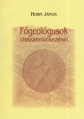 Horn János (szerk.) - Főgeológusok visszaemlékezései (dedikált)