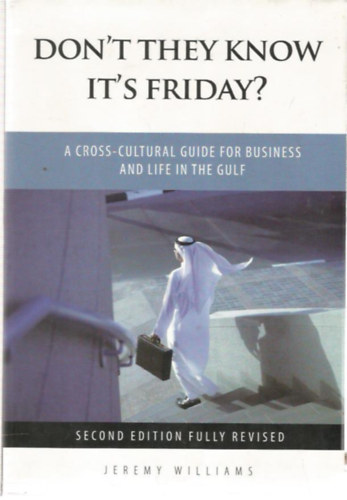 Jeremy Williams - Don't They Know It's Friday? - A Cross-cultural Guide for Business and Life in the Gulf (zleti kalauz - angol nyelv)
