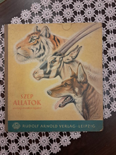 Engel-Hardt; Petzsch; Elek - Sz�p �llatok a vil�g minden t�j�r�l