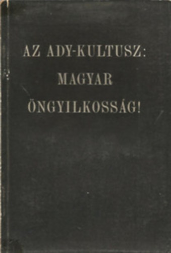 Libri Antikvár Könyv: Az Ady-kultusz: magyar öngyilkosság! (Dr. Bartha  József, Kuszkó István, Kovách Géza, Kőszegi László) - 1998, 2390Ft