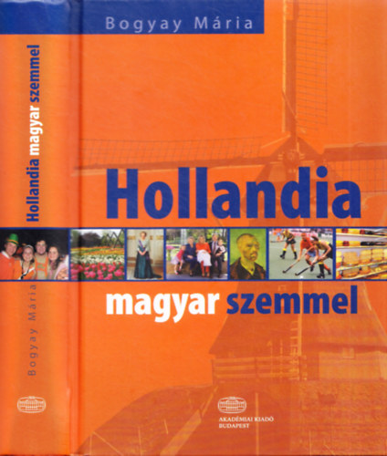 Bogyay Mria - Hollandia magyar szemmel