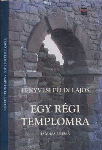 Fenyvesi F�lix Lajos - Egy r�gi templomra - Istenes versek - Dedik�lt