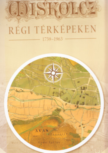 Papp Ferenc; Somorjai Lehel - Miskolcz r�gi t�rk�peken 1759-1963