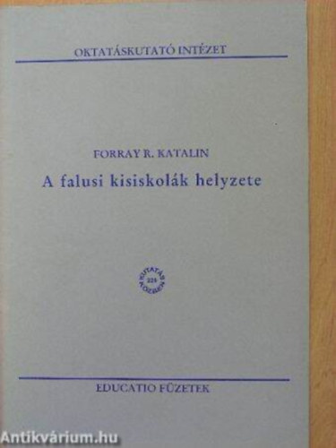 SZERZ Forray R. Katalin SZERKESZT Degovics Csilla LEKTOR Gyrgyi Zoltn Kozma Tams - A falusi kisiskolk helyzete