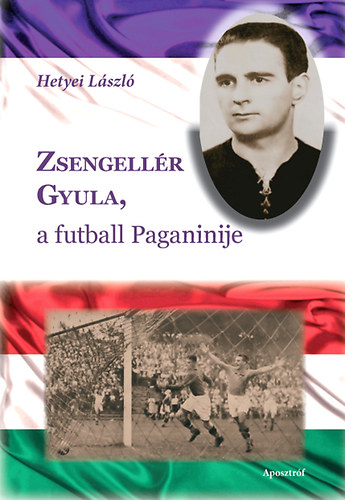 Hetyei Lszl - Zsengellr Gyula, a futball Paganinije
