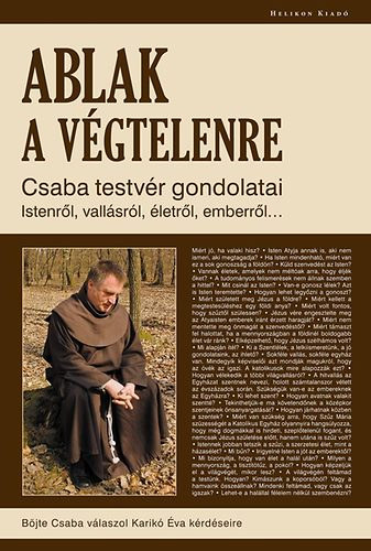 Karik va  Bjte Csaba (szerk.), Fut Kroly (lektor) - Ablak a vgtelenre - Csaba testvr gondolatai Istenrl, vallsrl, letrl, emberrl...