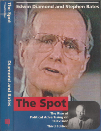 Stephen Bates Edwin Diamond - The Spot - The Rise of Political Advertising on Television - Third Edition