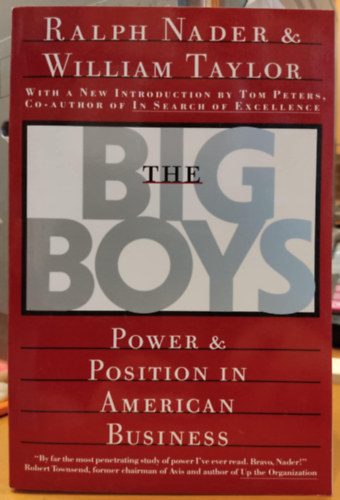 William Taylor Ralph Nader - The Big Boys - Power & Position in American Business (With a New Introduction by Tom Peters, Co-Author of In Search of Excellence)