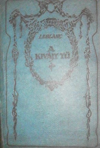 Leblanc Maurice - A kiv�jt t�