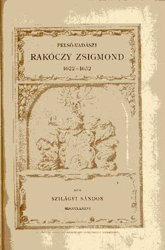 Szilágyi Sándor - Felső-vadászi Rákóczy Zsigmond 1622-1652