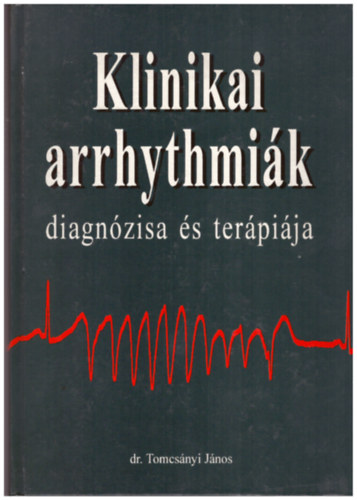 dr. Tomcsányi János - Klinikai arrhythmiák diagnózisa és terápiája