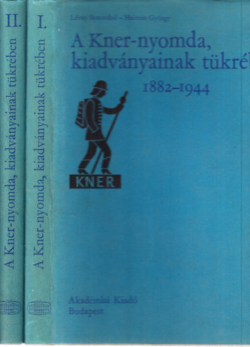 Haiman Gy�rgy L�vay Botondn� - A Kner-Nyomda, kiadv�nyainak t�kr�ben I-II. 1882-1944