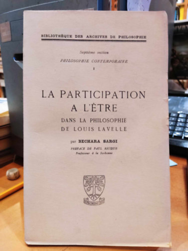 Bechara Sargi - La Participation a L'tre - dans la philosophie de Louis Lavelle (Philosophie Contemporaine I)(Bibliothque des Archives de Philosophie)