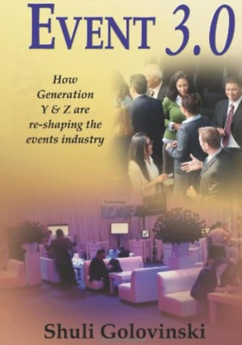 Shuli Golovinski - Event 3.0 - How Generation Y & Z Are Re-Shaping the Events Industry