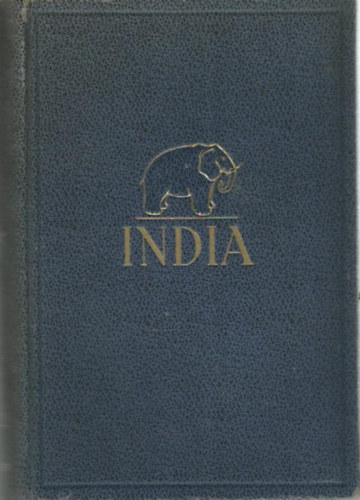 Baktay Ervin - India I-II. - India multja és jelene, vallásai, népélete, városai, tájai és műalkotásai (egy kötetben)