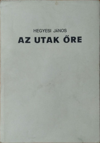 Hegyesi J�nos - Az utak �re (Dedik�lt)